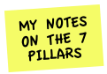 MY NOTES ON THE 7 PILLARS
