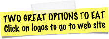 TWO GREAT OPTIONS TO EAT
Click on logos to go to web site