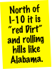 North of I-10 it is “red Dirt” and rolling hills like Alabama. 