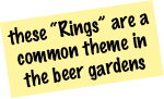 these “Rings” are a common theme in the beer gardens